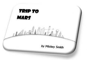 Trip to Mars by Mickey Smith available from lulu.com