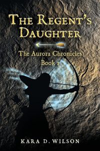 The Regent's Daughter by Kara D. Wilson