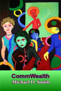 CommWealth, a black comedy dystopia by Michael D. Smith