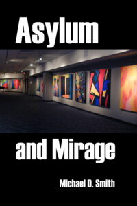 Asylum and Mirage by Michael D. Smith
