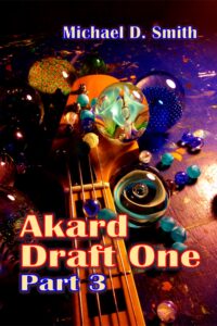 Akard Draft 1 Part 3 experimental cover copyright 2020 by Michael D. Smith