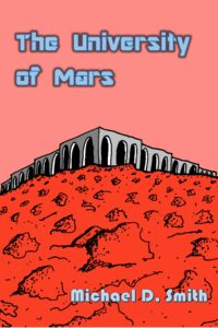 The University of Mars experimental cover copyright 2016 by Michael D. Smith